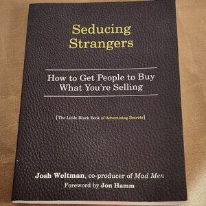Seducing Strangers How to Get People to Buy What You're Selling by Josh Weltman